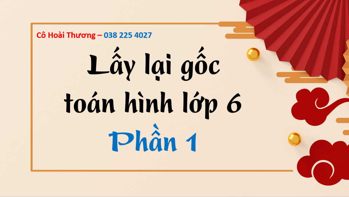 LẤY LẠI GỐC MÔN TOÁN LỚP 6