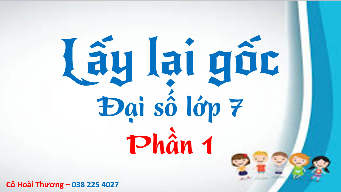 LẤY LẠI GỐC MÔN TOÁN LỚP 7